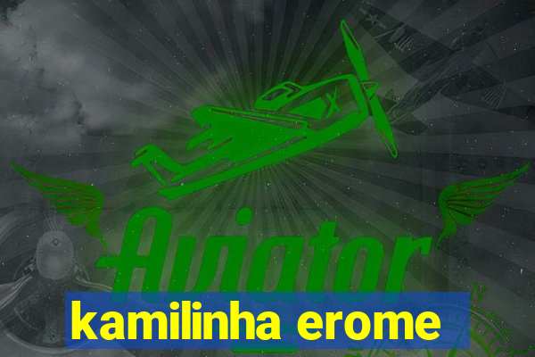 kamilinha erome